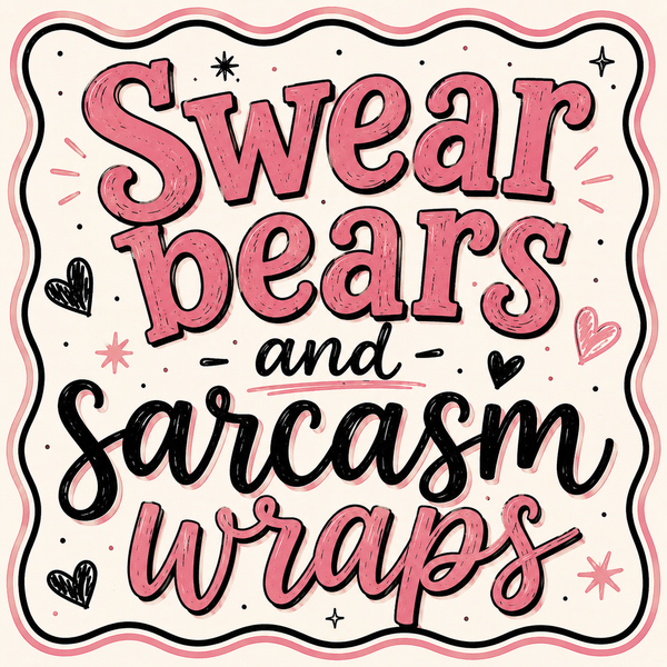 Cup wraps- Swear bears and Sarcasm